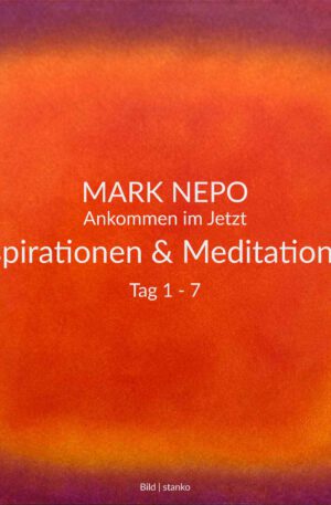 Mark Nepo - Ankommen im Jetzt